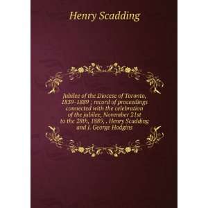   , 1889, . Henry Scadding and J. George Hodgins Henry Scadding Books