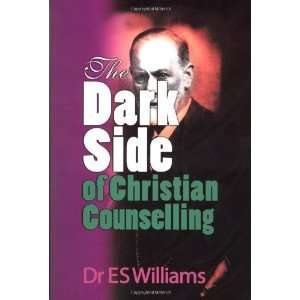   Dark Side of Christian Counselling [Paperback] E S Williams Books