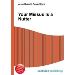  Your Missus Is a Nutter Ronald Cohn Jesse Russell Books