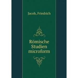  RÃ¶mische Studien microform Friedrich Jacob Books