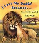 Love My Daddy Because by Laurel Porter Gaylord (2004, Hardcover 