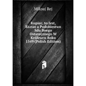   KrÃ³lewcu Roku 1549 (Polish Edition) Mikoaj Rej Books