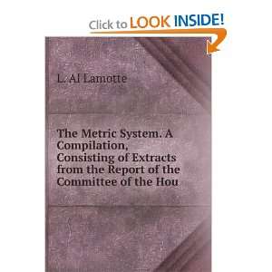 The Metric System. A Compilation, Consisting of Extracts from the 