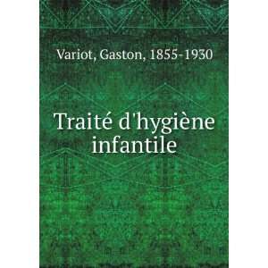  TraitÃ© dhygiÃ¨ne infantile Gaston, 1855 1930 Variot Books