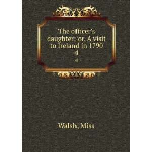   daughter; or, A visit to Ireland in 1790. 4 Miss Walsh Books