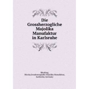   Manufaktur in Karlsruhe Nicola,Grossherzogliche Majolika Manufaktur