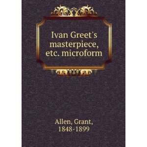   Ivan Greets masterpiece, etc. microform Grant, 1848 1899 Allen