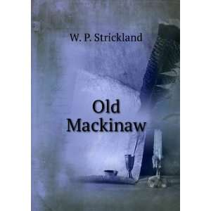  Old Mackinaw W. P. Strickland Books