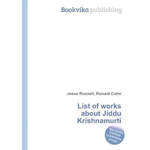  List of works about Jiddu Krishnamurti Ronald Cohn Jesse 