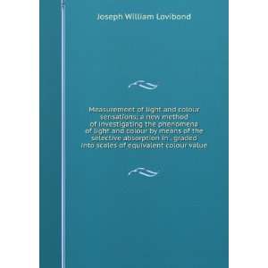   into scales of equivalent colour value Joseph William Lovibond Books