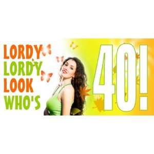  3x6 Vinyl Banner   Lordy Look Who Is Forty Everything 