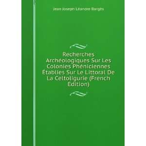   Littoral De La Celtoligurie (French Edition) Jean Joseph LÃ©andre