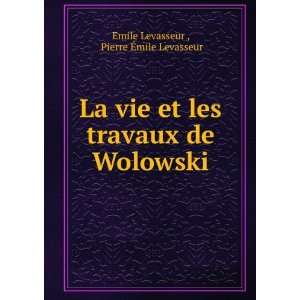   travaux de Wolowski Pierre Ã?mile Levasseur Emile Levasseur  Books