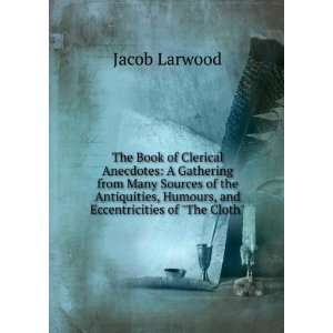   , Humours, and Eccentricities of The Cloth. Jacob Larwood Books