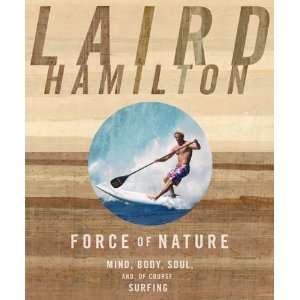  Body, Soul, And, of Course, Surfing [Paperback] Laird Hamilton Books