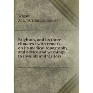   to invalids and visitors A. L. (Arthur Ladbroke) Wigan Books