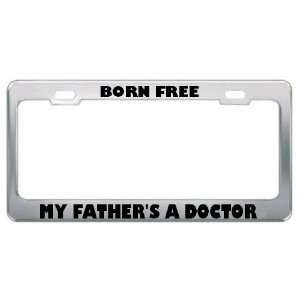 Born Free My FatherS A Doctor Careers Professions Metal License Plate 