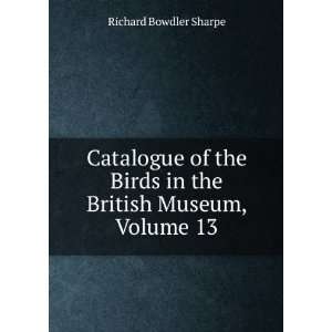  Catalogue of the Birds in the British Museum, Volume 13 