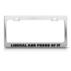 Liberal And Proud Of It Metal Political License Plate Frame Tag Holder