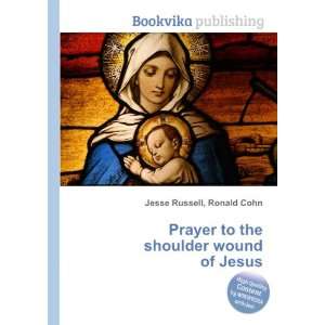  Prayer to the shoulder wound of Jesus Ronald Cohn Jesse 