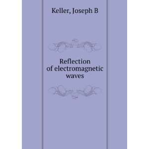    Reflection of electromagnetic waves Joseph B Keller Books