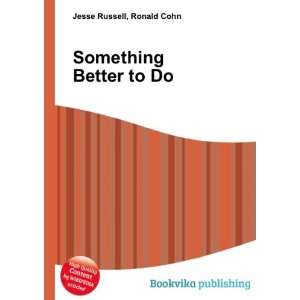  Something Better to Do Ronald Cohn Jesse Russell Books