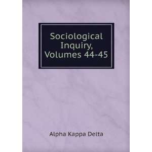    Sociological Inquiry, Volumes 44 45 Alpha Kappa Delta Books