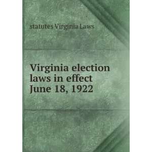   Virginia election laws in effect June 18, 1922 statutes Virginia Laws