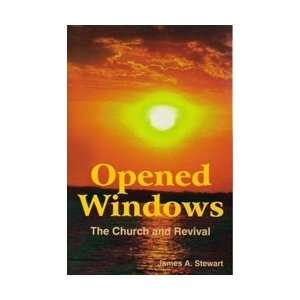    Opened WindowsThe Church and Revival James A. Stewart Books