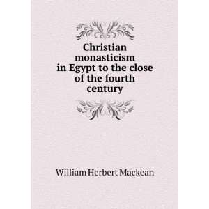 Christian monasticism in Egypt to the close of the fourth 