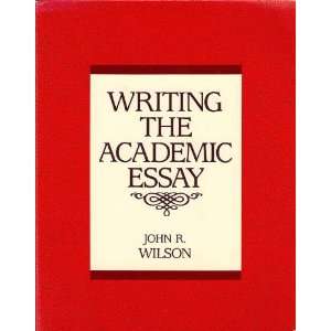  Writing the Academic Essay (9780675207379) John R. Wilson 