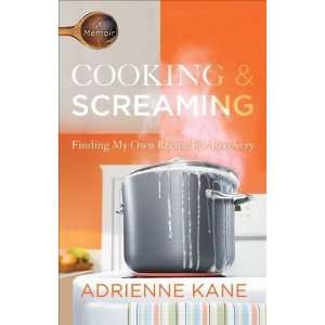   Screaming Finding My Own Recipe for Recovery Author   Author  Books