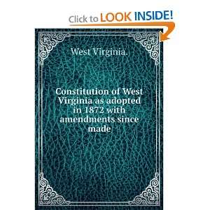   West Virginia as adopted in 1872 with amendments since made West