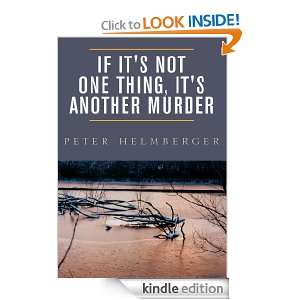 If Its Not One Thing, Its Another Murder Peter Helmberger  