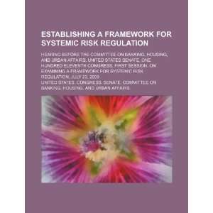 Establishing a framework for systemic risk regulation hearing before 