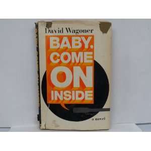  Baby, Come on Inside David Wagoner Books
