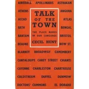 Talk Of The Town. The Place Names In Our Language Cecil Hunt  