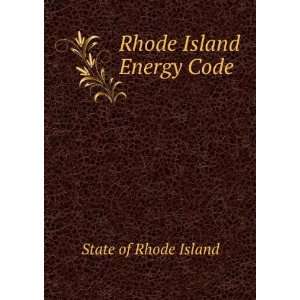  Rhode Island Energy Code State of Rhode Island Books
