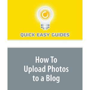  How To Upload Photos to a Blog (9781606809433) Quick Easy 