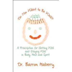   in Body, Mind and Spirit (9781604741568) Dr. Barron Maberry Books