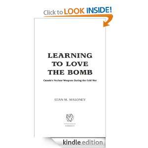 Learning to Love the Bomb Canadas Nuclear Weapons During the Cold 