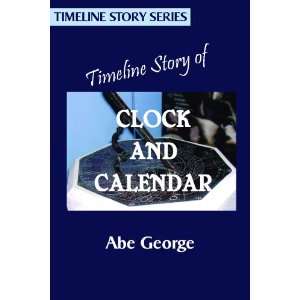  Timeline Story of Clock and Calendar (9780977609116) Abe 