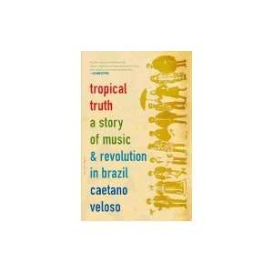  Tropical Truth A Story of Music & Revolution in Brazil 