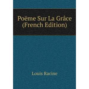 PoÃ«me Sur La GrÃ¢ce (French Edition) Louis Racine 