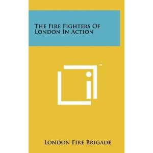  Fire Fighters Of London In Action (9781258042936) London Fire Brigade