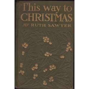  This way to Christmas Sawyer Ruth 1880 1970 Books