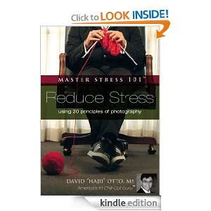   Reduce Stress Using 20 Principles of Photography. [Kindle Edition