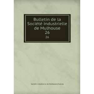   de Mulhouse. 26 SocieÌteÌ industrielle de Mulhouse (France) Books