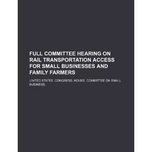  Full committee hearing on rail transportation access for 