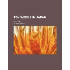  Ten weeks in Japan; (Mit Taff.) (9781154933277) George 
